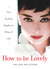 How to be Lovely: The Audrey Hepburn Way of Life