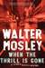 When the Thrill Is Gone by Walter Mosley When the Thrill Is Gone by Walter Mosley