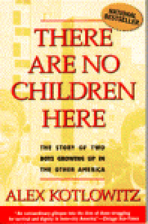 a review of there are no children here by alex kotlowitz Essays and criticism on alex kotlowitz's there are no children here - critical essays. a review of there are no children here by alex kotlowitz Essays and criticism on alex kotlowitz's there are no children here - critical essays.