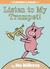 Listen to My Trumpet! (Elephant & Piggie, #17)