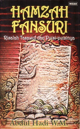 Hamzah Fansuri Risalah Tasawuf dan Puisipuisinya by Abdul Hadi W.M