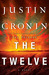 The Twelve by Justin Cronin The Twelve by Justin Cronin