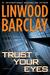 Trust Your Eyes by Linwood Barclay Trust Your Eyes by Linwood Barclay