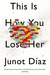 This Is How You Lose Her by Junot Díaz This Is How You Lose Her by Junot Díaz