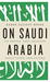 On Saudi Arabia by Karen Elliott House On Saudi Arabia by Karen Elliott House