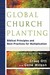 Global Church Planting: Biblical Principles and Best Practices for Multiplication