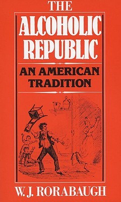 the alcoholic republic by wj rorabaugh essay the alcoholic republic by wj rorabaugh essay