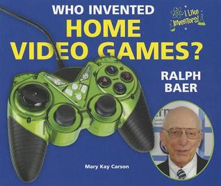 Who Invented Home Video Games? Ralph Baer by Mary Kay Carson — Reviews