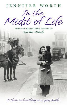 Afficher l’image source Résultat d’images pour In The Midst of Life by Jennifer Worth book