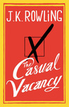 The Casual Vacancy by J.K. Rowling The Casual Vacancy by J.K. Rowling
