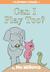 Can I Play Too? (Elephant & Piggie, #12)