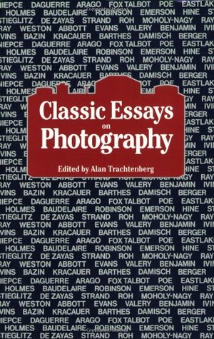 Classic Essays On Photography 1980 classic essays on photography by alan trachtenberg reviews discussion bookclubs lists Classic Essays On Photography 1980 classic essays on photography by alan trachtenberg reviews discussion bookclubs lists