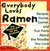 Everybody Loves Ramen: Recipes, Stories, Games, and Fun Facts About the Noodles You Love