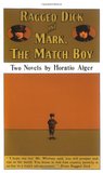 Ragged Dick & Mark, the Match Boy Ragged Dick & Mark, the Match Boy