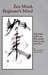 Zen Mind, Beginner's Mind by Shunryu Suzuki Zen Mind, Beginner's Mind by Shunryu Suzuki