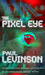 The Pixel Eye by Paul Levinson The Pixel Eye by Paul Levinson