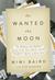 He Wanted the Moon: The Madness and Medical Genius of Dr. Perry Baird, and His Daughter's Quest to Know Him