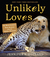 Unlikely Loves: 43 Heartwarming True Stories from the Animal Kingdom