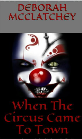 When The Circus Came To Town by Deborah McClatchey — Reviews