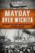 Mayday Over Wichita by D.W. Carter Mayday Over Wichita by D.W. Carter