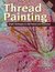 Thread Painting: Simple Techniques to Add Texture and Dimension