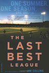 The Last Best League: One Summer, One Season, One Dream