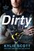 Dirty by Kylie Scott Dirty by Kylie Scott