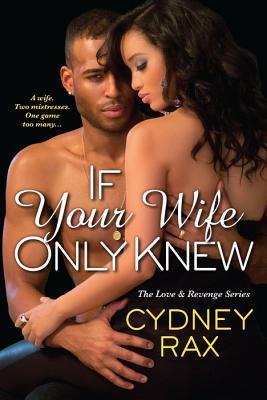If Your Wife Only Knew - Cydney Rax