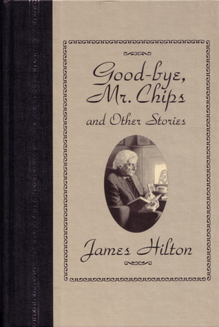 Goodbye Mr. Chips and Other Stories by James Hilton (image courtesy Goodreads)