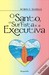 O Santo, o Surfista e a Executiva by Robin S. Sharma