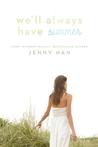 We'll Always Have Summer by Jenny Han We'll Always Have Summer by Jenny Han