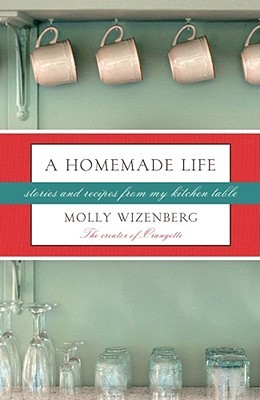 A Homemade Life Stories And Recipes From My Kitchen Table A Homemade Life Stories And Recipes From My Kitchen Table