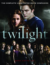 Twilight: The Complete Illustrated Movie Companion Twilight: The Complete Illustrated Movie Companion