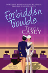Forbidden Trouble by Travis Casey Forbidden Trouble by Travis Casey