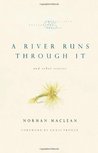 A River Runs Through It and Other Stories by Norman Maclean A River Runs Through It and Other Stories by Norman Maclean