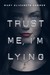 Trust Me, I'm Lying (Trust Me, #1) by Mary Elizabeth Summer