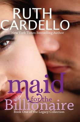 Maid for the Billionaire (Legacy Collection, #1) by Ruth Cardello