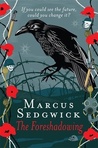 The Foreshadowing by Marcus Sedgwick The Foreshadowing by Marcus Sedgwick