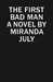 The First Bad Man by Miranda July The First Bad Man by Miranda July