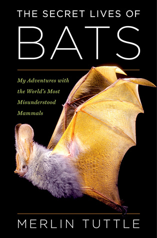 The Secret Lives of Bats by Merlin Tuttle
