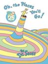Oh, The Places You'll Go! by Dr. Seuss Oh, The Places You'll Go! by Dr. Seuss