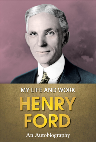 Henry Ford : My Life and Work by Henry Ford — Reviews, Discussion ...