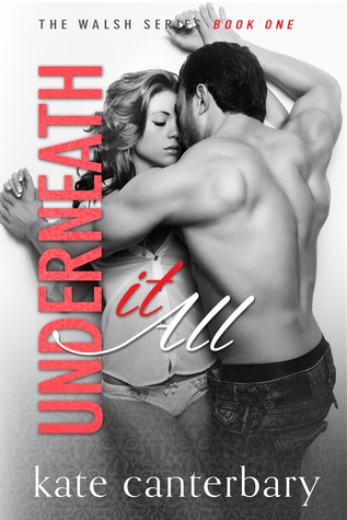 Underneath It All (The Walshes, #1) by Kate Canterbary