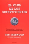 El club de los supervivientes. Los secretos y la ciencia que podrian salvar tu vida El club de los supervivientes. Los secretos y la ciencia que podrian salvar tu vida