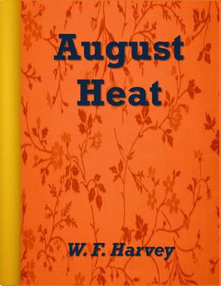 August Heat by W.F. Harvey — Reviews, Discussion, Bookclubs, Lists