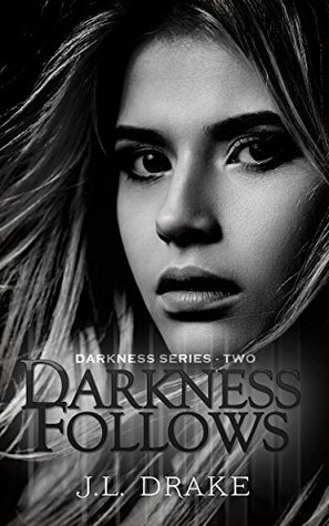 Darkness Follows (Darkness #2) by J.L. Drake