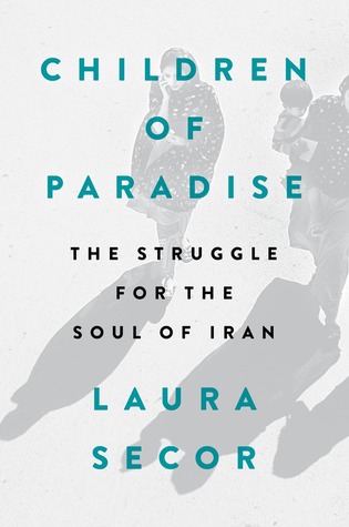 The Struggle for the Soul of Iran - Laura Secor