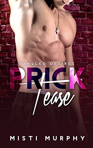 Prick Tease (Tangled Desires Book 1) by Misti Murphy