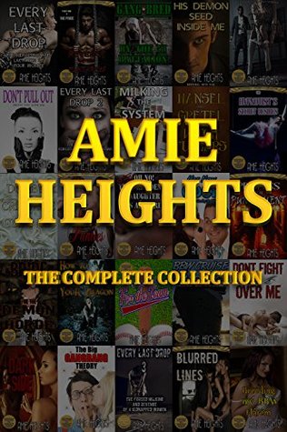 Amie Heights the Complete Collection 37 of the Most Explict Stories Available Anywhere by Amie Heights