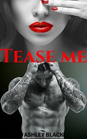 Tease Me (Teased and Broken #1) by Ashley Black